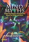 Mind Myths: Exploring Popular Assumptions About the Mind and Brain