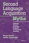 Second Language Acquisition Myths: Applying Second Language Research to Classroom Teaching