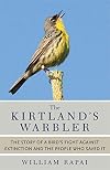 The Kirtland's Warbler: The Story of a Bird's Fight Against Extinction and the People Who Saved It