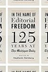 In the Name of Editorial Freedom: 125 Years at the Michigan Daily