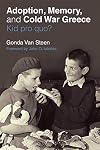 Adoption, Memory, and Cold War Greece: Kid pro quo?