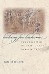 Looking for Hickories: The Forgotten Wildness of the Rural Midwest
