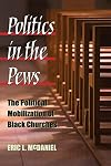 Politics in the Pews: The Political Mobilization of Black Churches (The Politics of Race and Ethnicity)
