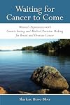 Waiting for Cancer to Come: Women’s Experiences with Genetic Testing and Medical Decision Making for Breast and Ovarian Cancer