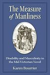 The Measure of Manliness: Disability and Masculinity in the Mid-Victorian Novel (Corporealities: Discourses Of Disability)
