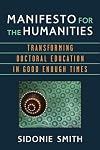 Manifesto for the Humanities: Transforming Doctoral Education in Good Enough Times (Digital Humanities)