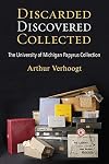 Discarded, Discovered, Collected: The University of Michigan Papyrus Collection