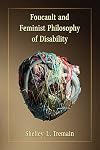 Foucault and Feminist Philosophy of Disability (Corporealities: Discourses Of Disability)