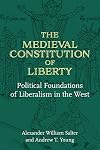 The Medieval Constitution of Liberty: Political Foundations of Liberalism in the West