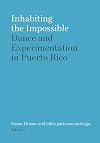 Inhabiting the Impossible: Dance and Experimentation in Puerto Rico