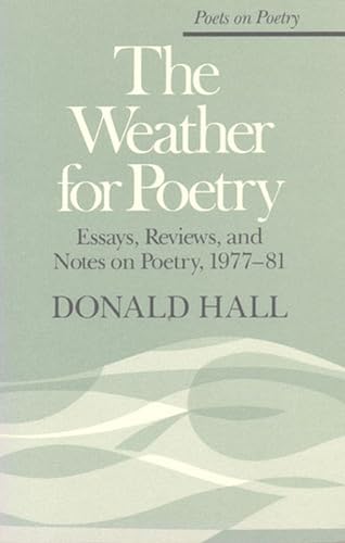 The Weather for Poetry: Essays, Reviews, and Notes on Poetry, 1977-81 (By: Donald Hall) cover