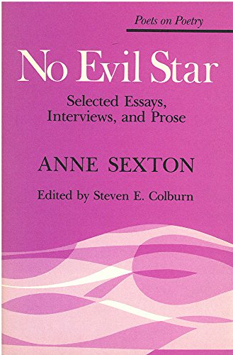 No Evil Star: Selected Essays, Interviews, and Prose (By: Anne Sexton,Steven E. Colburn) cover