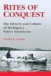 Rites of Conquest: The History and Culture of Michigan's Native Americans