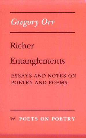 Richer Entanglements: Essays and Notes on Poetry and Poems (By: Gregory Orr) cover