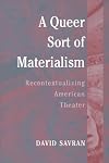 A Queer Sort of Materialism: Recontextualizing American Theater