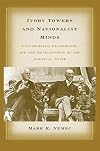 Ivory Towers and Nationalist Minds: Universities, Leadership, and the Development of the American State