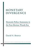 Monetary Divergence Domestic Policy Autonomy In The Postbretton Woods Era