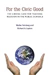 For the Civic Good: The Liberal Case for Teaching Religion in the Public Schools (The New Public Scholarship)