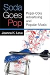 Soda Goes Pop: Pepsi-Cola Advertising and Popular Music (Tracking Pop)