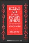 Roman art in the private sphere : new perspectives on the architecture and decor of the domus, villa, and insula