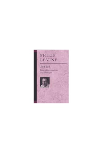 So Ask: Essays, Conversations, and Interviews (By: Philip Levine) cover
