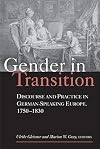 Gender in Transition: Discourse and Practice in German-Speaking Europe 1750-1830 (Social History, Popular Culture, and Politics in Germany)