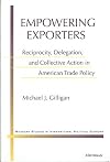 Empowering Exporters: Reciprocity, Delegation, and Collective Action in American Trade Policy (Michigan Studies in Inter