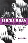 Ethnic Drag: Performing Race, Nation, Sexuality in West Germany (Social History, Popular Culture, and Politics in Germany)