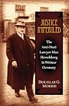 Justice Imperiled: The Anti-Nazi Lawyer Max Hirschberg in Weimar Germany (Social History, Popular Culture, and Politics in Germany)