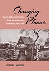 Changing Places: Society, Culture, and Territory in the Saxon-Bohemian Borderlands, 1870-1946 (Social History, Popular Culture, and Politics in Germany)