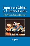 Japan and China as charm rivals soft power in regional diplomacy