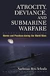 Atrocity, deviance, and submarine warfare : norms and practices during the world wars
