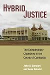 Hybrid justice : the extraordinary chambers in the courts of Cambodia
