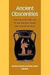 Ancient Obscenities: Their Nature and Use in the Ancient Greek and Roman Worlds