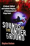 Sounds of the Underground: A Cultural, Political and Aesthetic Mapping of Underground and Fringe Music (Tracking Pop)
