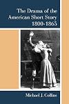 The drama of the American short story, 1800-1865