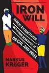 Iron Will Global Extractivism and Mining Resistance in Brazil and India