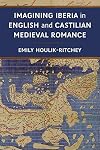 Imagining Iberia in English and Castilian Medieval Romance