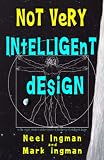 Not Very Intelligent Design On The Origin Creation And Evolution Of The Theory Of Intelligent Design