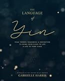 The Language Of Yin Yoga Themes Sequences And Inspiration To Bring Your Class To Life And Life To Your Class