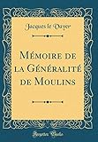 M%C3%A9moire De La G%C3%A9n%C3%A9ralit%C3%A9 De Moulins (classic Reprint)