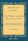 The Works of James Houstoun, M. D: Containing Memoirs of His Life and Travels in Asia, Africa, America, and Most Parts of Europe, From the Year 1690, to the Present Time (Classic Reprint)