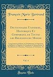 Dictionnaire Universel Historique Et Comparatif De Toutes Les Religions Du Monde Vol 4 Comprenant Le Judaisme Le Christianisme Le Paganisme Le Le Chamisme Lislamisme Le Ftic