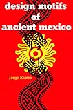 Design Motifs of Ancient Mexico (Dover Pictorial Archive)