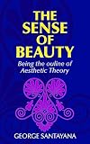 The Sense of Beauty: Being the Outline of Aesthetic Theory