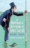 The Mathematical Recreations Of Lewis Carroll Pillow Problems And A Tangled Tale Dover Recreational Math
