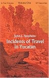 Incidents of Travel in Yucatan, Vol. 1