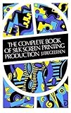 The Complete Book Of Silk Screen Printing Production