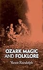 Ozark Magic and Folklore - Vance Randolph