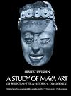 A Study of Maya Art: Its Subject Matter and Historical Development